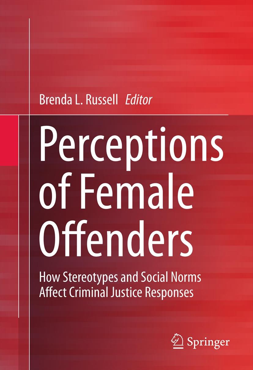 Titlebook: Perceptions of Female Offenders; How Stereotypes and Brenda L. Russell Book 20131st edition Springer Science+Business Media New York 2013 Titlebook: Perceptions of Female Offenders; How Stereotypes and Brenda L. Russell Book 20131st edition Springer Science+Business Media New York 2013