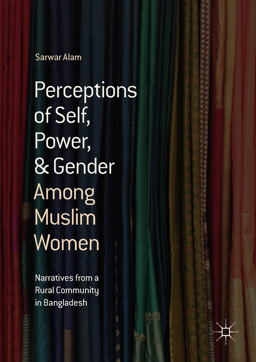Titlebook: Perceptions of Self, Power, & Gender Among Muslim Women; Narratives from a Ru Sarwar Alam Book 2018 The Editor(s) (if applicable) and The A Titlebook: Perceptions of Self, Power, & Gender Among Muslim Women; Narratives from a Ru Sarwar Alam Book 2018 The Editor(s) (if applicable) and The A