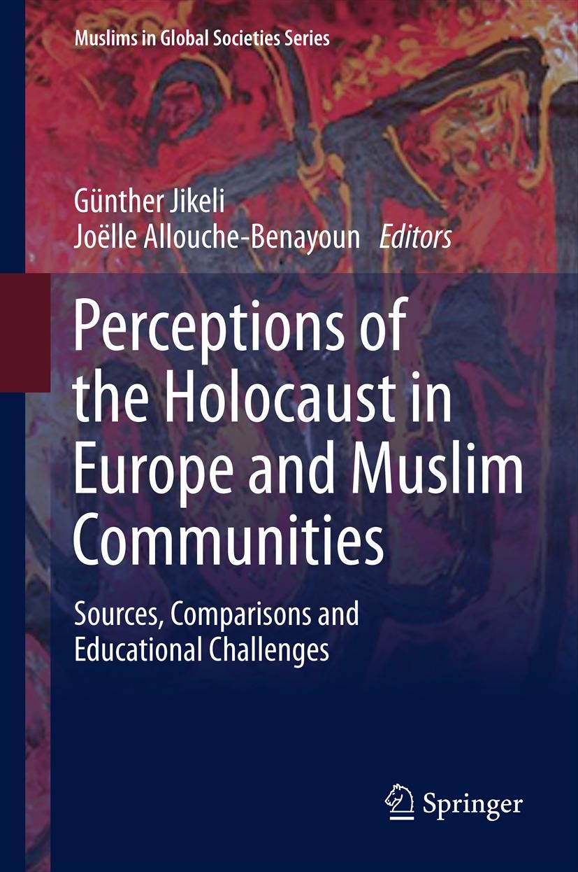 Titlebook: Perceptions of the Holocaust in Europe and Muslim Communities; Sources, Comparisons Günther Jikeli,Joëlle Allouche-Benayoun Book 2013 Sprin Titlebook: Perceptions of the Holocaust in Europe and Muslim Communities; Sources, Comparisons Günther Jikeli,Joëlle Allouche-Benayoun Book 2013 Sprin