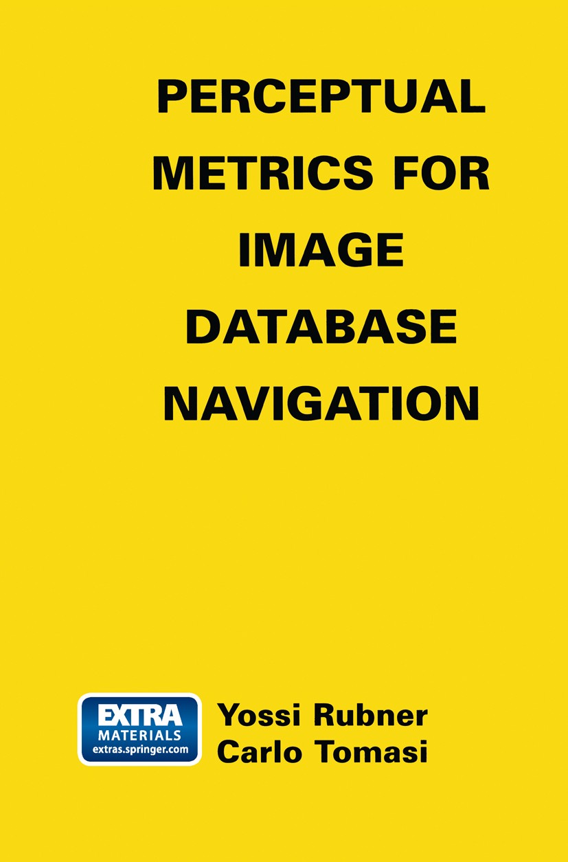 Titlebook: Perceptual Metrics for Image Database Navigation; Yossi Rubner,Carlo Tomasi Book 2001 Springer-Verlag US 2001 Navigation.algorithms.comput Titlebook: Perceptual Metrics for Image Database Navigation; Yossi Rubner,Carlo Tomasi Book 2001 Springer-Verlag US 2001 Navigation.algorithms.comput