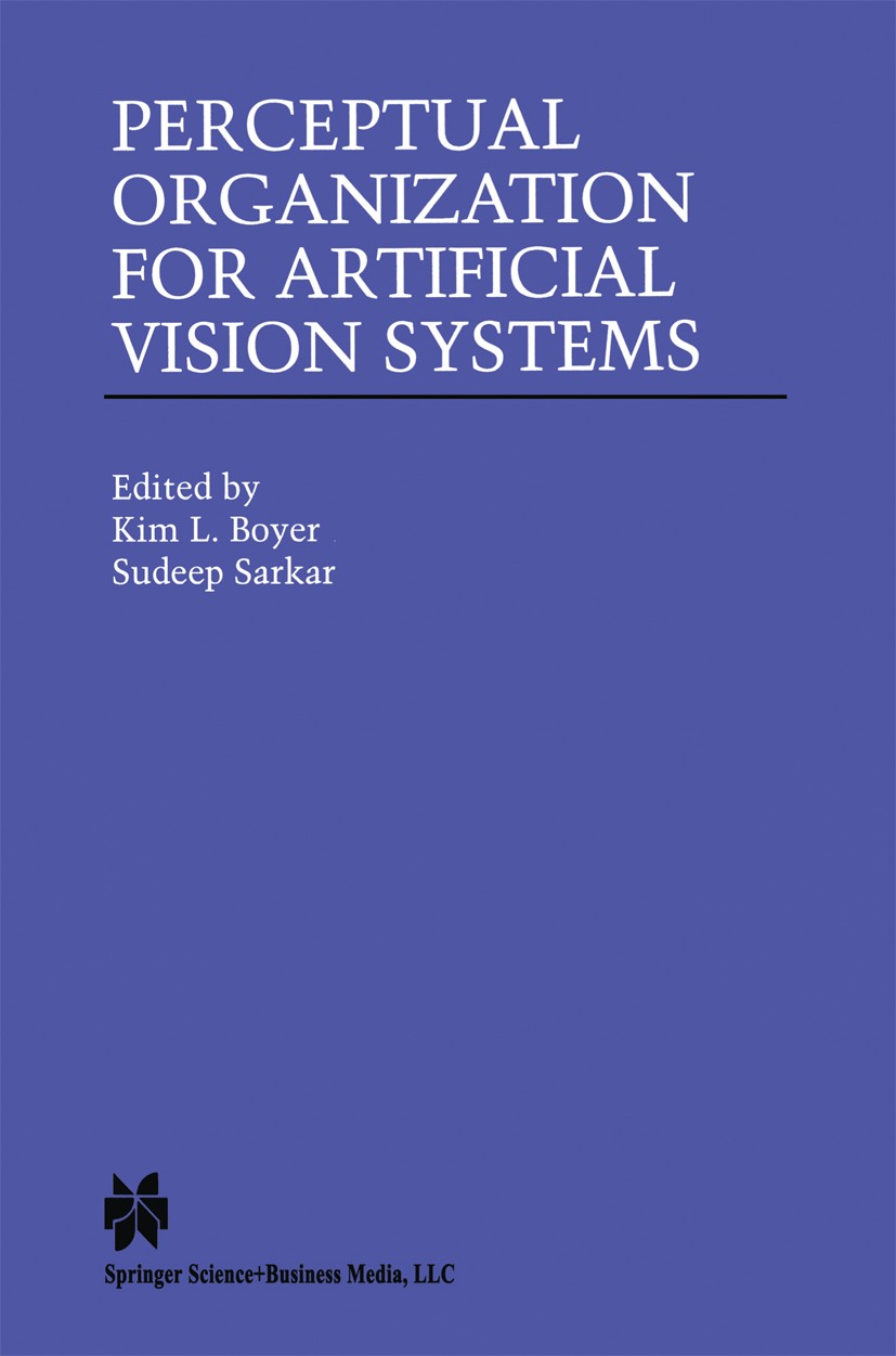 Titlebook: Perceptual Organization for Artificial Vision Systems; Kim L. Boyer,Sudeep Sarkar Book 2000 Springer Science+Business Media New York 2000 Titlebook: Perceptual Organization for Artificial Vision Systems; Kim L. Boyer,Sudeep Sarkar Book 2000 Springer Science+Business Media New York 2000