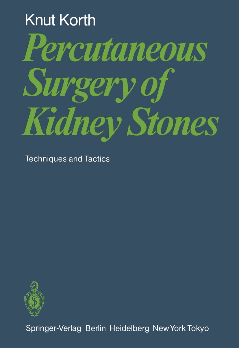 Titlebook: Percutaneous Surgery of Kidney Stones; Techniques and Tacti Knut Korth Book 1984 Springer-Verlag Berlin Heidelberg 1984 Perkutane Nierenste Titlebook: Percutaneous Surgery of Kidney Stones; Techniques and Tacti Knut Korth Book 1984 Springer-Verlag Berlin Heidelberg 1984 Perkutane Nierenste