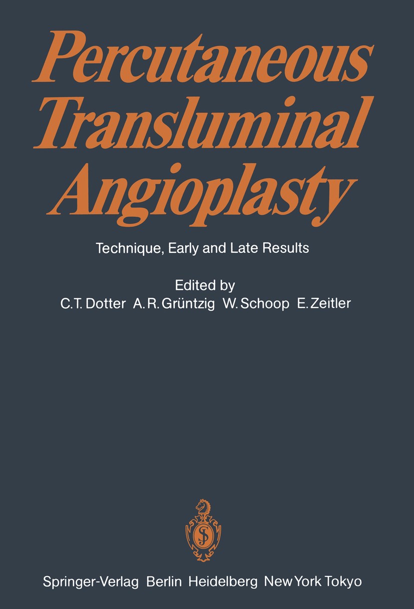 Titlebook: Percutaneous Transluminal Angioplasty; Technique, Early and Charles T. Dotter,Andreas R. Grüntzig,Eberhard Zei Conference proceedings 1983 Titlebook: Percutaneous Transluminal Angioplasty; Technique, Early and Charles T. Dotter,Andreas R. Grüntzig,Eberhard Zei Conference proceedings 1983