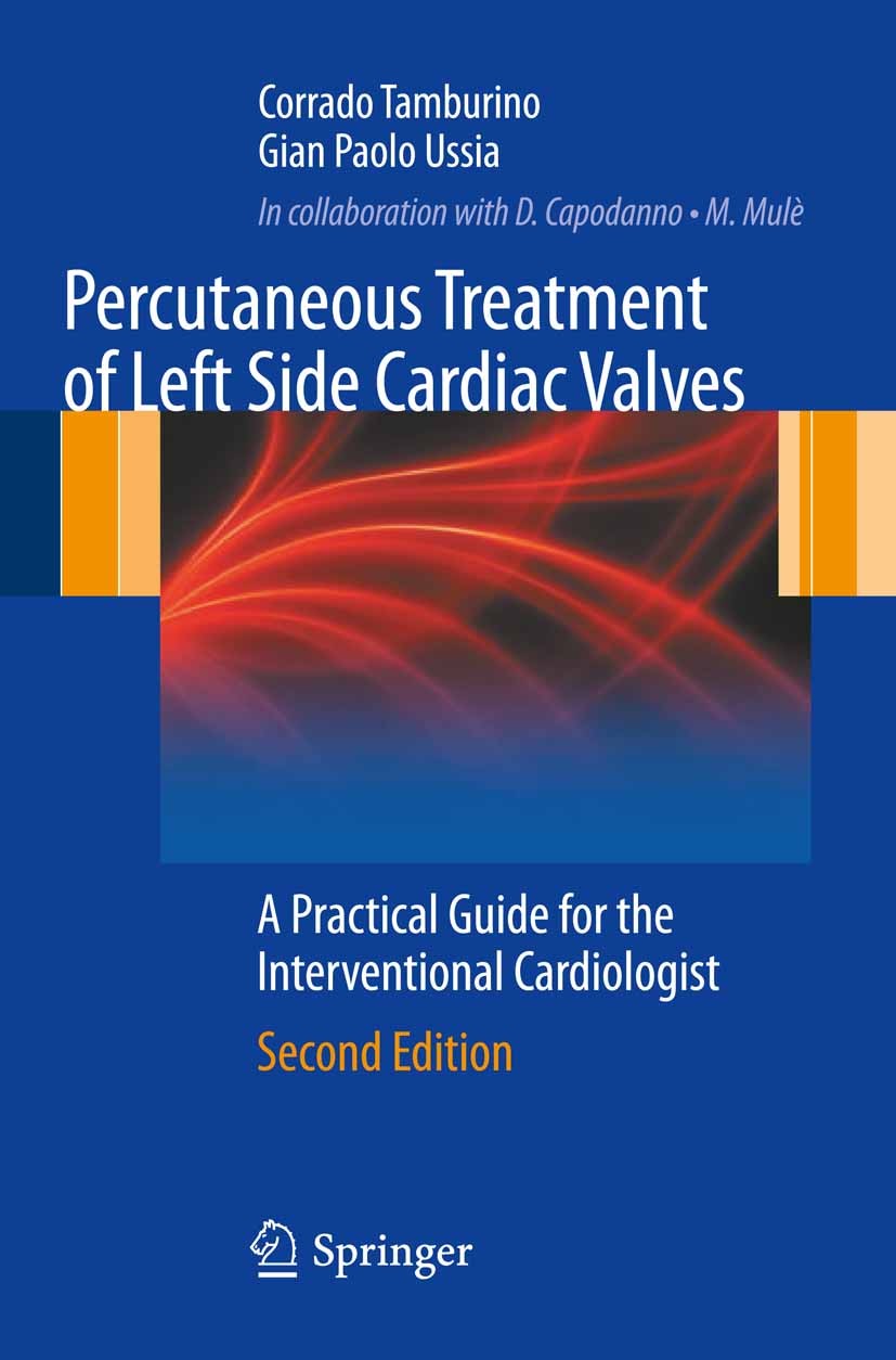 Titlebook: Percutaneous Treatment of Left Side Cardiac Valves; A Practical Guide fo Corrado Tamburino,Gian Paolo Ussia Book 20122nd edition Springer-V Titlebook: Percutaneous Treatment of Left Side Cardiac Valves; A Practical Guide fo Corrado Tamburino,Gian Paolo Ussia Book 20122nd edition Springer-V
