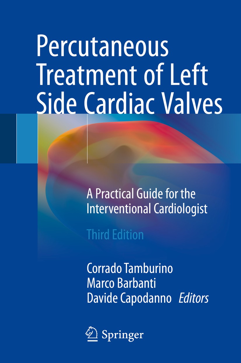 Titlebook: Percutaneous Treatment of Left Side Cardiac Valves; A Practical Guide fo Corrado Tamburino,Marco Barbanti,Davide Capodanno Book 2018Latest Titlebook: Percutaneous Treatment of Left Side Cardiac Valves; A Practical Guide fo Corrado Tamburino,Marco Barbanti,Davide Capodanno Book 2018Latest