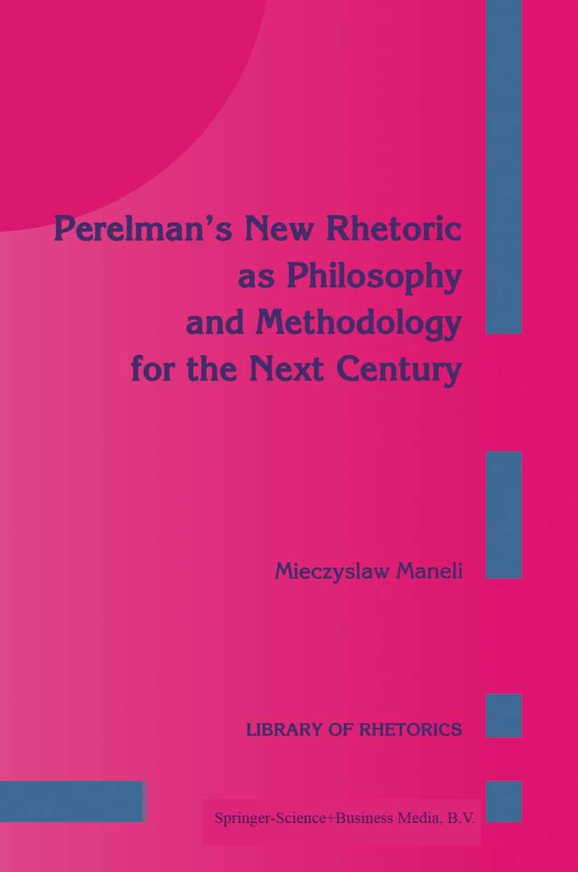 Titlebook: Perelman’s New Rhetoric as Philosophy and Methodology for the Next Century; Mieczyslaw Maneli Book 1994 Springer Science+Business Media Do Titlebook: Perelman’s New Rhetoric as Philosophy and Methodology for the Next Century; Mieczyslaw Maneli Book 1994 Springer Science+Business Media Do