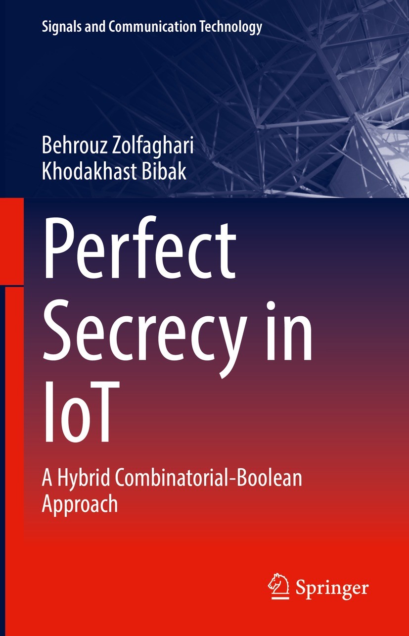 Titlebook: Perfect Secrecy in IoT; A Hybrid Combinatori Behrouz Zolfaghari,Khodakhast Bibak Book 2022 The Editor(s) (if applicable) and The Author(s), Titlebook: Perfect Secrecy in IoT; A Hybrid Combinatori Behrouz Zolfaghari,Khodakhast Bibak Book 2022 The Editor(s) (if applicable) and The Author(s),