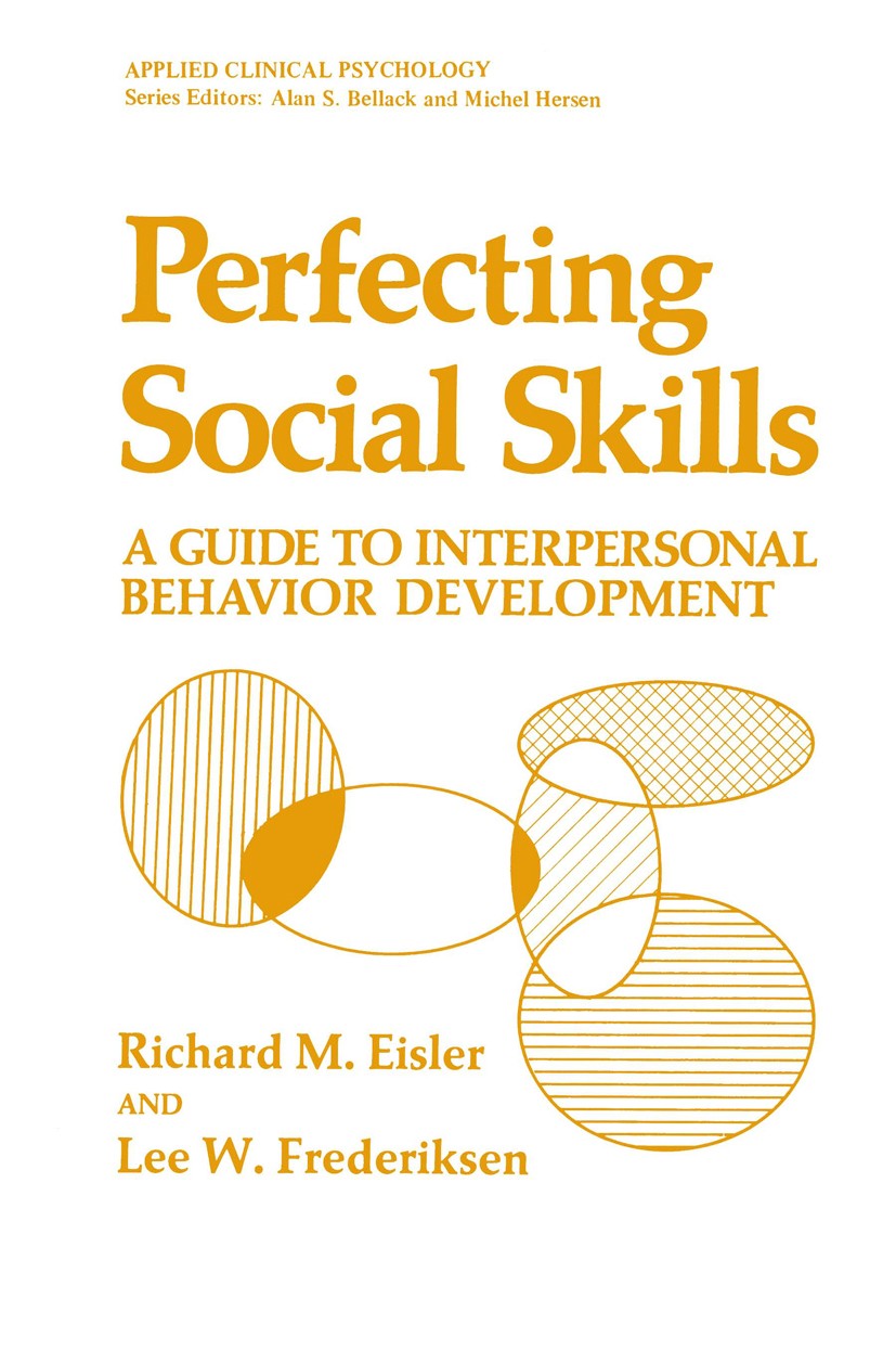 Titlebook: Perfecting Social Skills; A Guide to Interpers Richard M. Eisler,Lee W. Frederiksen Book 1980 Plenum Press, New York 1980 IRA.Innovation.ch Titlebook: Perfecting Social Skills; A Guide to Interpers Richard M. Eisler,Lee W. Frederiksen Book 1980 Plenum Press, New York 1980 IRA.Innovation.ch