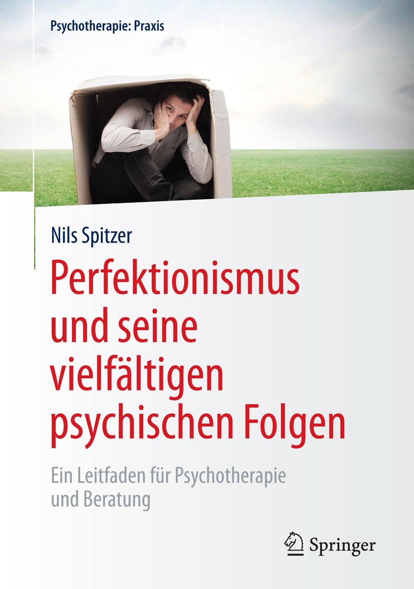 Titlebook: Perfektionismus und seine vielfältigen psychischen Folgen; Ein Leitfaden für Ps Nils Spitzer Book 2016 Springer-Verlag Berlin Heidelberg 20 Titlebook: Perfektionismus und seine vielfältigen psychischen Folgen; Ein Leitfaden für Ps Nils Spitzer Book 2016 Springer-Verlag Berlin Heidelberg 20