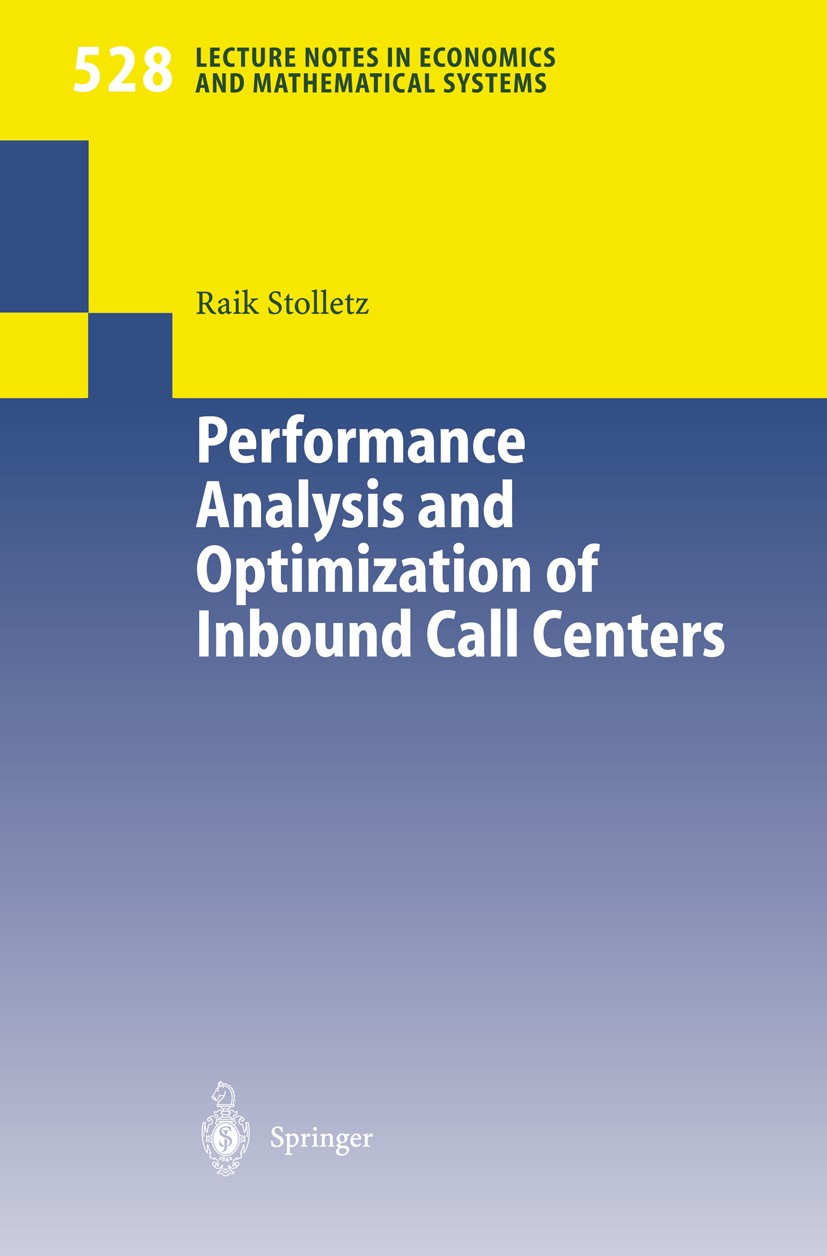 Titlebook: Performance Analysis and Optimization of Inbound Call Centers; Raik Stolletz Book 2003 Springer-Verlag Berlin Heidelberg 2003 Call Center Titlebook: Performance Analysis and Optimization of Inbound Call Centers; Raik Stolletz Book 2003 Springer-Verlag Berlin Heidelberg 2003 Call Center