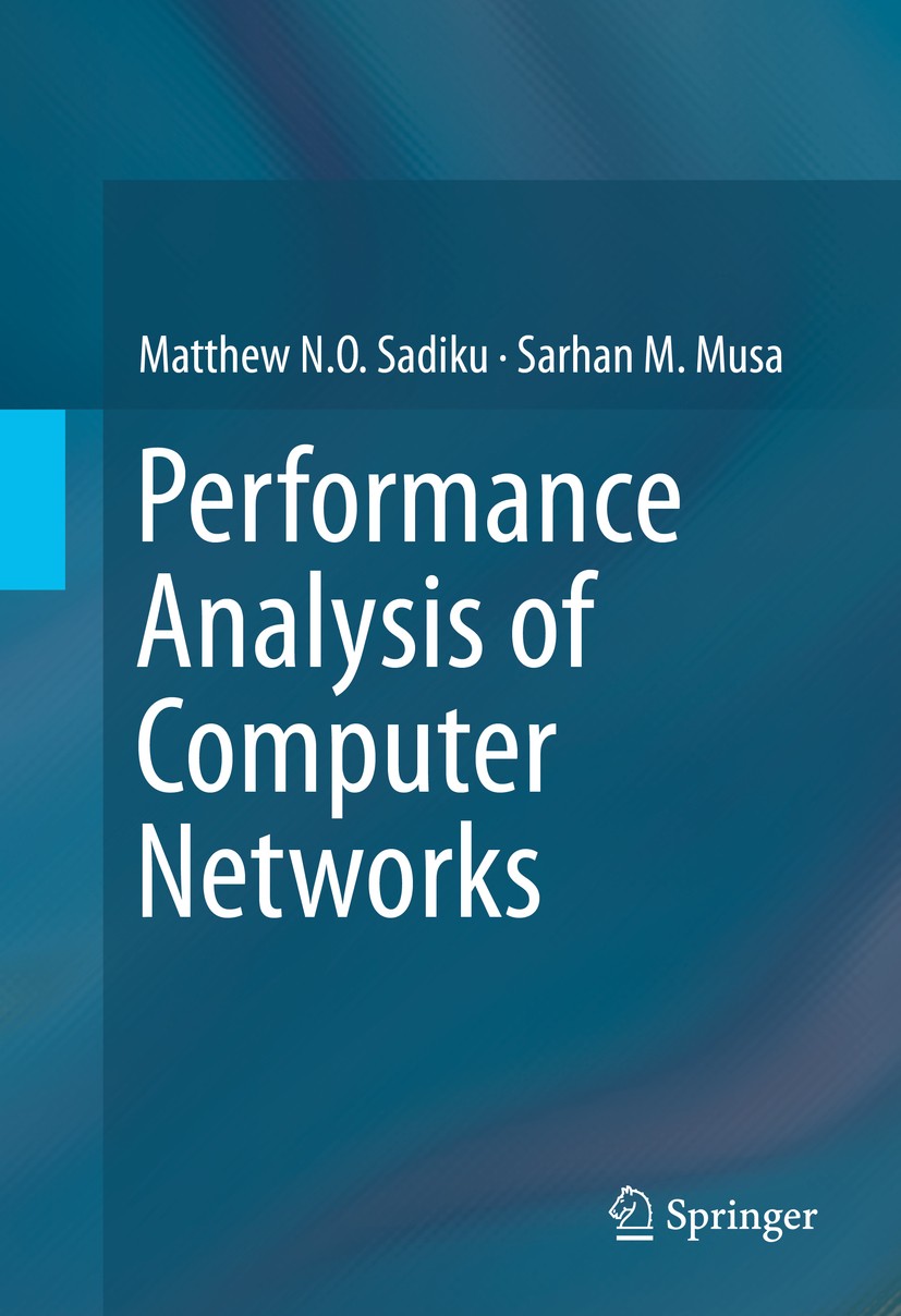 Titlebook: Performance Analysis of Computer Networks; Matthew N.O. Sadiku,Sarhan M. Musa Textbook 2013 Springer International Publishing Switzerland Titlebook: Performance Analysis of Computer Networks; Matthew N.O. Sadiku,Sarhan M. Musa Textbook 2013 Springer International Publishing Switzerland