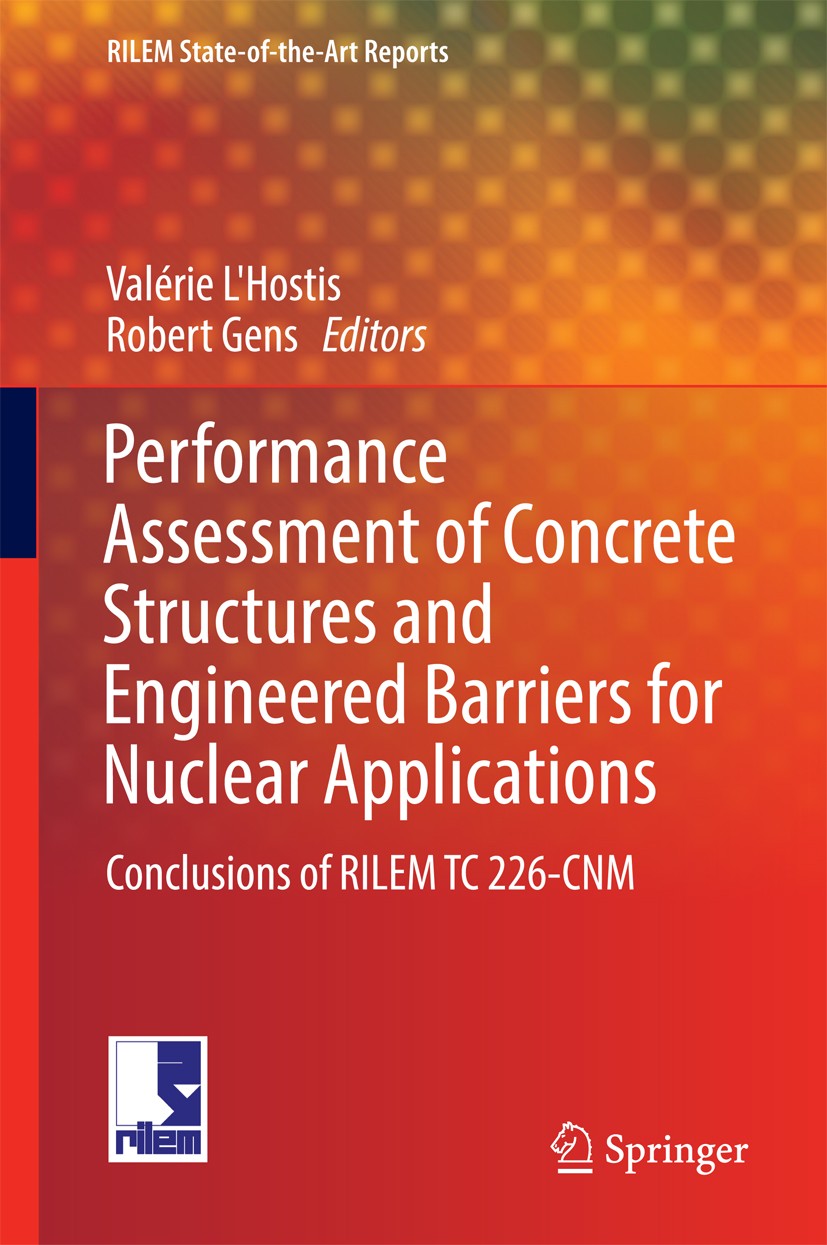 Titlebook: Performance Assessment of Concrete Structures and Engineered Barriers for Nuclear Applications; Conclusions of RILEM Valérie L‘Hostis,Rober Titlebook: Performance Assessment of Concrete Structures and Engineered Barriers for Nuclear Applications; Conclusions of RILEM Valérie L‘Hostis,Rober