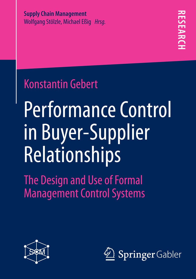 Titlebook: Performance Control in Buyer-Supplier Relationships; The Design and Use o Konstantin Gebert Book 2014 Springer Fachmedien Wiesbaden 2014 Titlebook: Performance Control in Buyer-Supplier Relationships; The Design and Use o Konstantin Gebert Book 2014 Springer Fachmedien Wiesbaden 2014