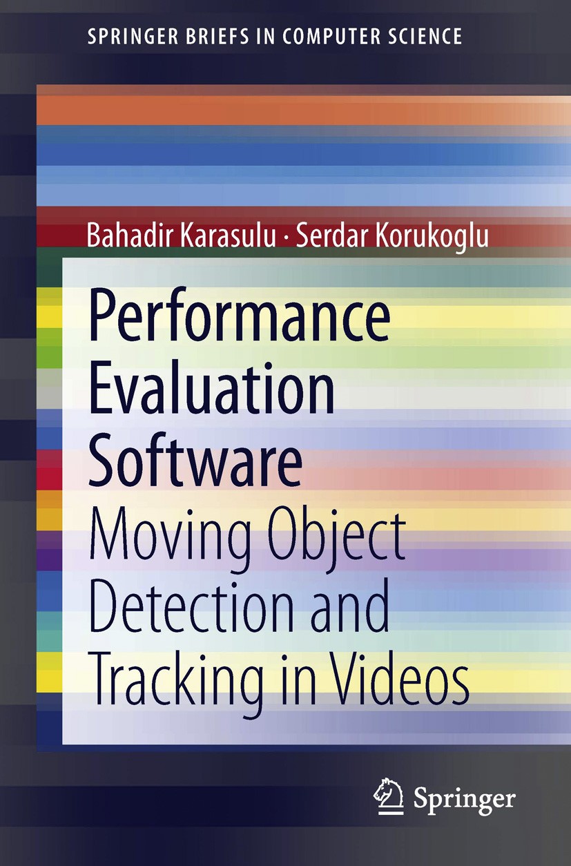 Titlebook: Performance Evaluation Software; Moving Object Detect Bahadir Karasulu,Serdar Korukoglu Book 2013 The Author(s) 2013 Image Processing.Peopl Titlebook: Performance Evaluation Software; Moving Object Detect Bahadir Karasulu,Serdar Korukoglu Book 2013 The Author(s) 2013 Image Processing.Peopl