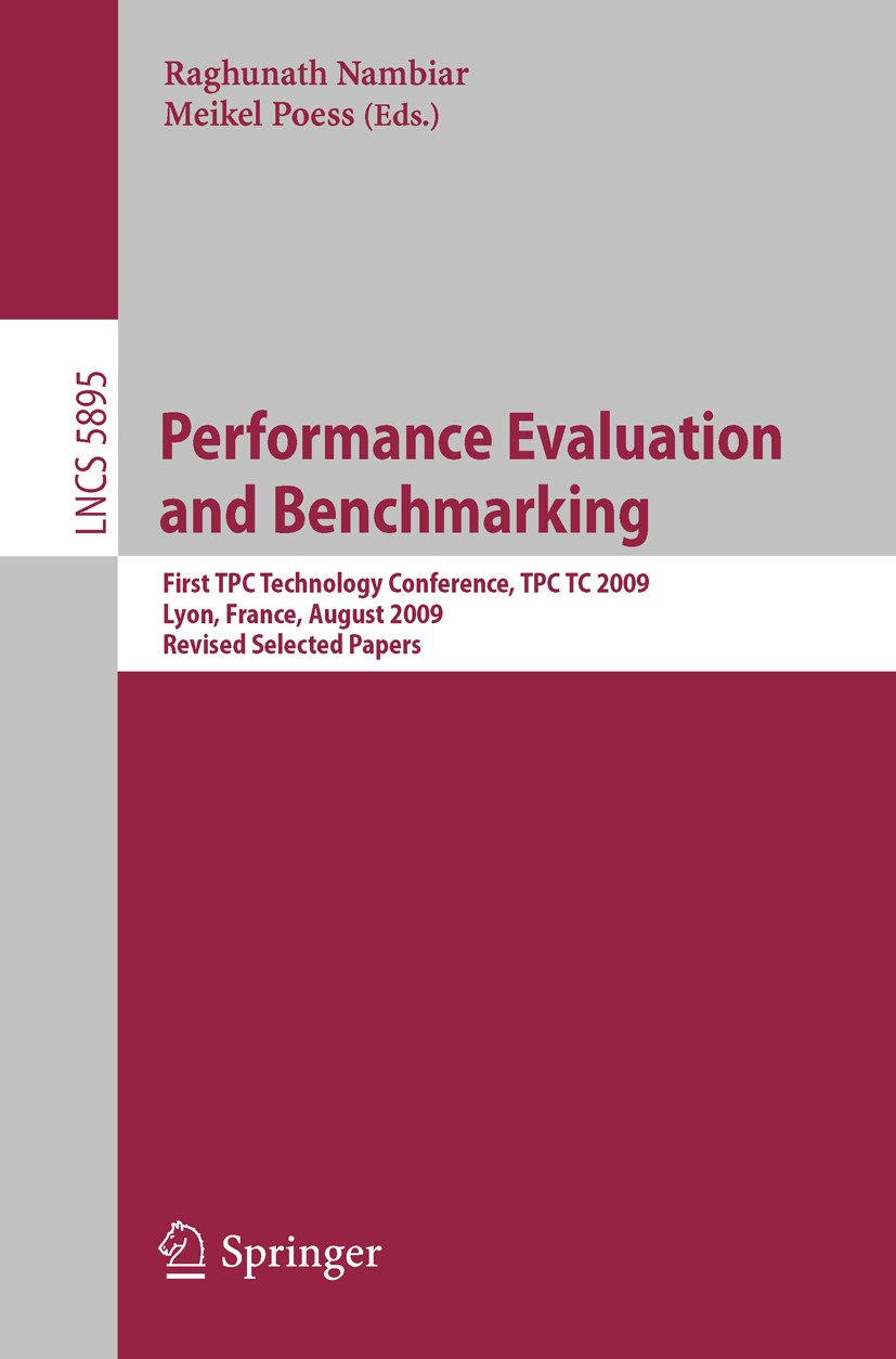 Titlebook: Performance Evaluation and Benchmarking; Transaction Processi Raghunath Nambiar,Meikel Poess Conference proceedings 2009 Springer-Verlag Be Titlebook: Performance Evaluation and Benchmarking; Transaction Processi Raghunath Nambiar,Meikel Poess Conference proceedings 2009 Springer-Verlag Be