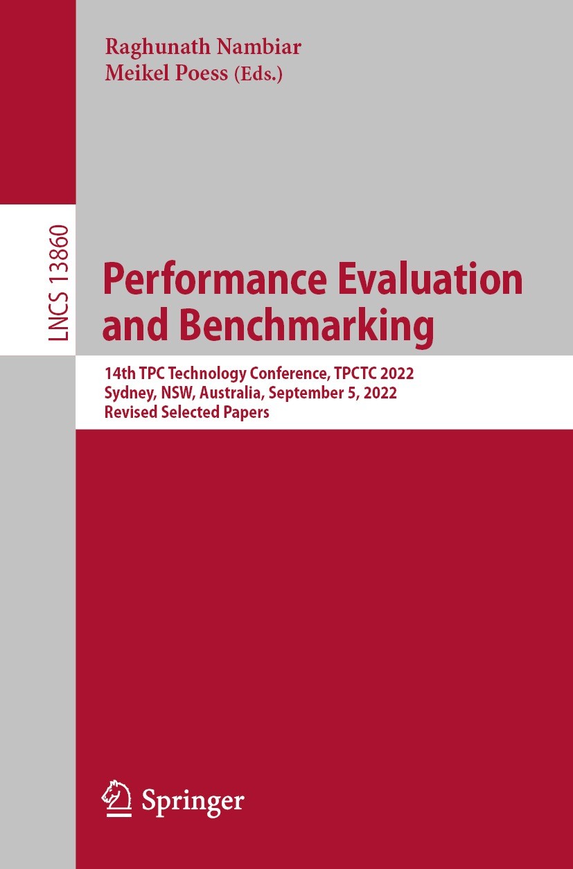 Titlebook: Performance Evaluation and Benchmarking; 14th TPC Technology Raghunath Nambiar,Meikel Poess Conference proceedings 2023 The Editor(s) (if Titlebook: Performance Evaluation and Benchmarking; 14th TPC Technology Raghunath Nambiar,Meikel Poess Conference proceedings 2023 The Editor(s) (if