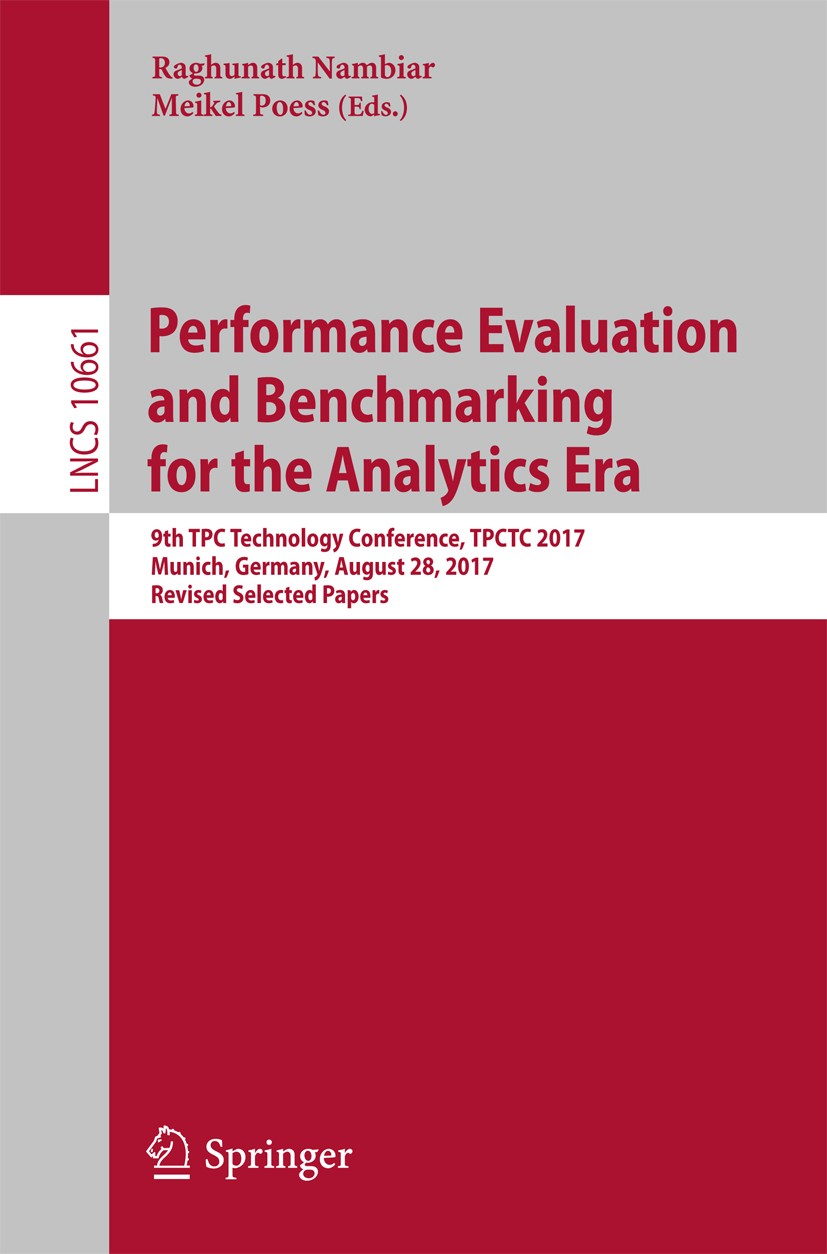 Titlebook: Performance Evaluation and Benchmarking for the Analytics Era; 9th TPC Technology C Raghunath Nambiar,Meikel Poess Conference proceedings 2 Titlebook: Performance Evaluation and Benchmarking for the Analytics Era; 9th TPC Technology C Raghunath Nambiar,Meikel Poess Conference proceedings 2