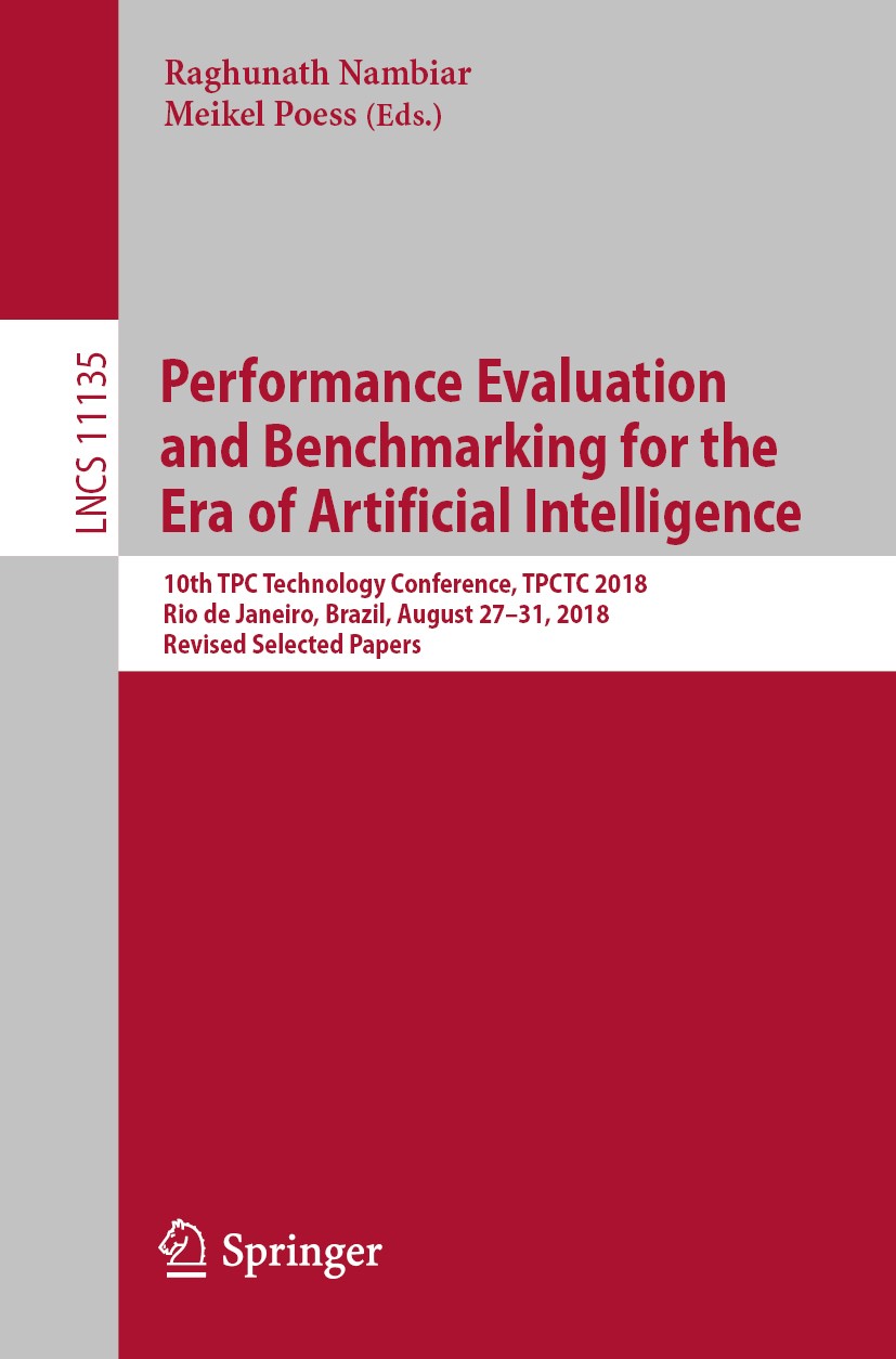 Titlebook: Performance Evaluation and Benchmarking for the Era of Artificial Intelligence; 10th TPC Technology Raghunath Nambiar,Meikel Poess Confere Titlebook: Performance Evaluation and Benchmarking for the Era of Artificial Intelligence; 10th TPC Technology Raghunath Nambiar,Meikel Poess Confere