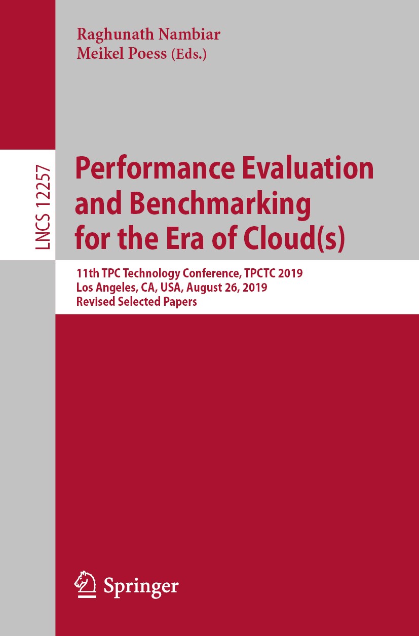 Titlebook: Performance Evaluation and Benchmarking for the Era of Cloud(s); 11th TPC Technology Raghunath Nambiar,Meikel Poess Conference proceedings Titlebook: Performance Evaluation and Benchmarking for the Era of Cloud(s); 11th TPC Technology Raghunath Nambiar,Meikel Poess Conference proceedings