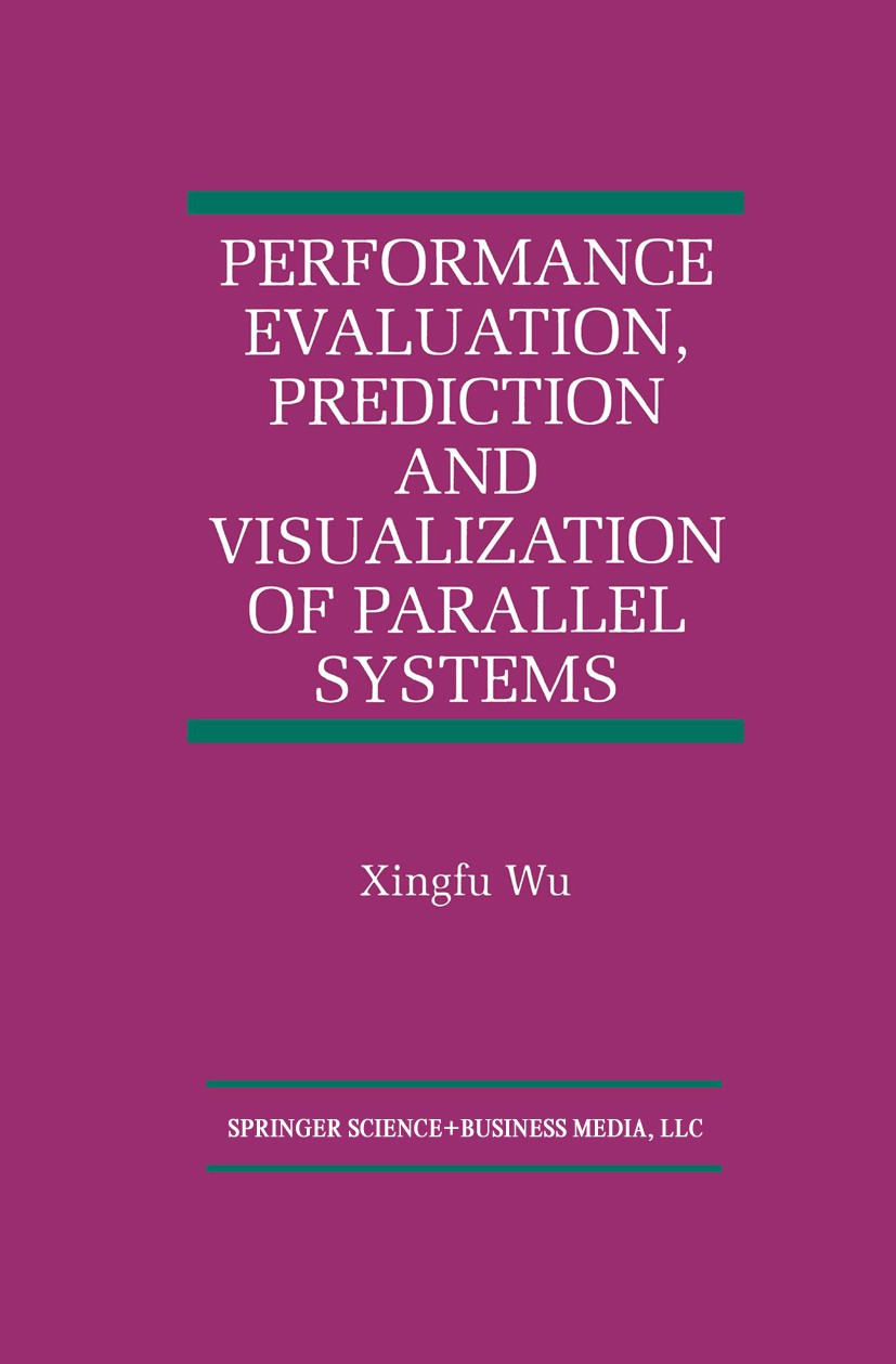 Titlebook: Performance Evaluation, Prediction and Visualization of Parallel Systems; Xingfu Wu Book 1999 Springer Science+Business Media New York 199 Titlebook: Performance Evaluation, Prediction and Visualization of Parallel Systems; Xingfu Wu Book 1999 Springer Science+Business Media New York 199