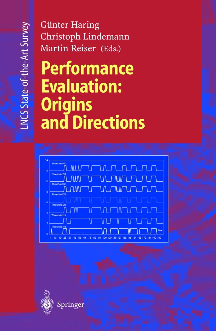 Titlebook: Performance Evaluation: Origins and Directions; Günter Haring,Christoph Lindemann,Martin Reiser Book 2000 Springer-Verlag Berlin Heidelber Titlebook: Performance Evaluation: Origins and Directions; Günter Haring,Christoph Lindemann,Martin Reiser Book 2000 Springer-Verlag Berlin Heidelber