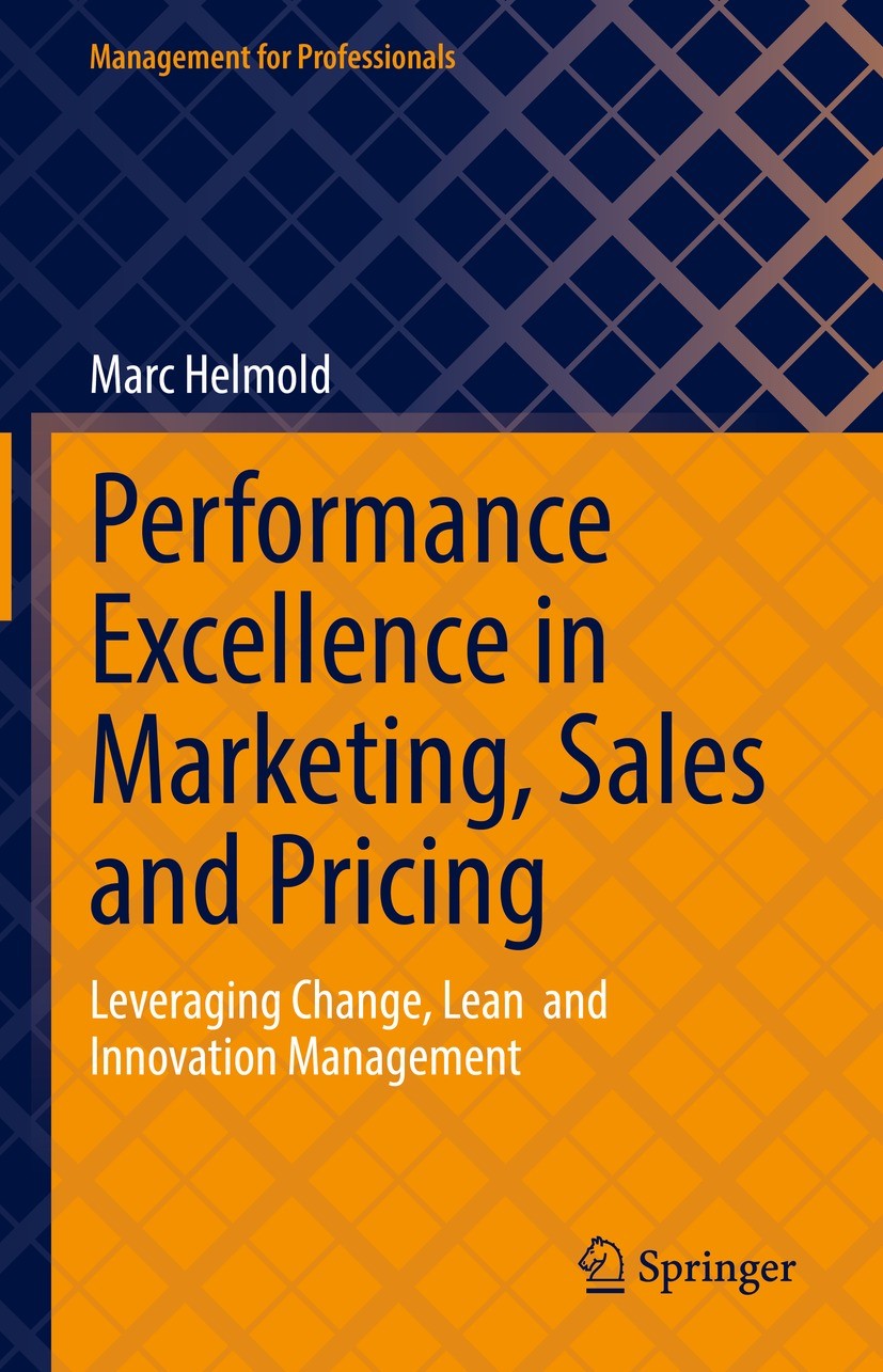 Titlebook: Performance Excellence in Marketing, Sales and Pricing; Leveraging Change, L Marc Helmold Book 2022 The Editor(s) (if applicable) and The A Titlebook: Performance Excellence in Marketing, Sales and Pricing; Leveraging Change, L Marc Helmold Book 2022 The Editor(s) (if applicable) and The A