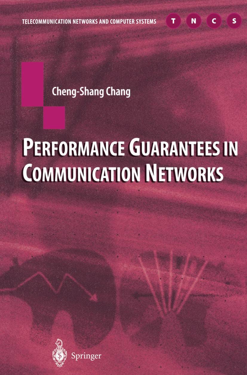 Titlebook: Performance Guarantees in Communication Networks; Cheng-Shang Chang Book 2000 Springer-Verlag London 2000 Service.algebra.communication.fi Titlebook: Performance Guarantees in Communication Networks; Cheng-Shang Chang Book 2000 Springer-Verlag London 2000 Service.algebra.communication.fi