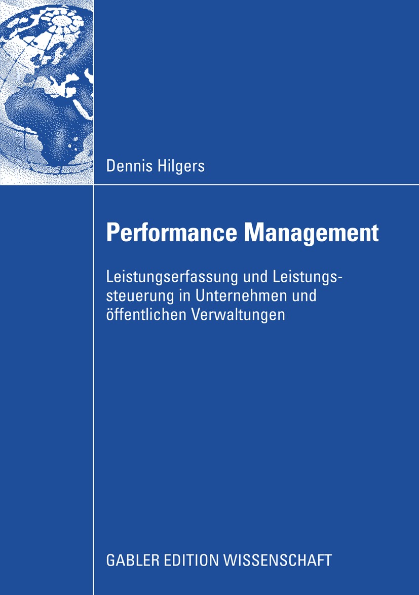 Titlebook: Performance Management; Leistungserfassung u Dennis Hilgers Book 2008 Gabler Verlag | Springer Fachmedien Wiesbaden GmbH, Wiesbaden 2008 Ef Titlebook: Performance Management; Leistungserfassung u Dennis Hilgers Book 2008 Gabler Verlag | Springer Fachmedien Wiesbaden GmbH, Wiesbaden 2008 Ef