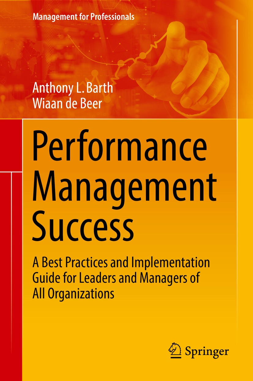 Titlebook: Performance Management Success; A Best Practices and Anthony L. Barth,Wiaan de Beer Book 2018 Springer International Publishing AG 2018 Per Titlebook: Performance Management Success; A Best Practices and Anthony L. Barth,Wiaan de Beer Book 2018 Springer International Publishing AG 2018 Per