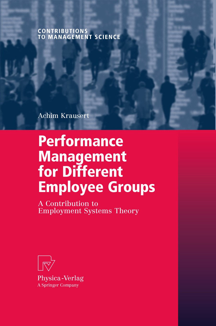 Titlebook: Performance Management for Different Employee Groups; A Contribution to Em Achim Krausert Book 2009 Physica-Verlag Heidelberg 2009 Employme Titlebook: Performance Management for Different Employee Groups; A Contribution to Em Achim Krausert Book 2009 Physica-Verlag Heidelberg 2009 Employme