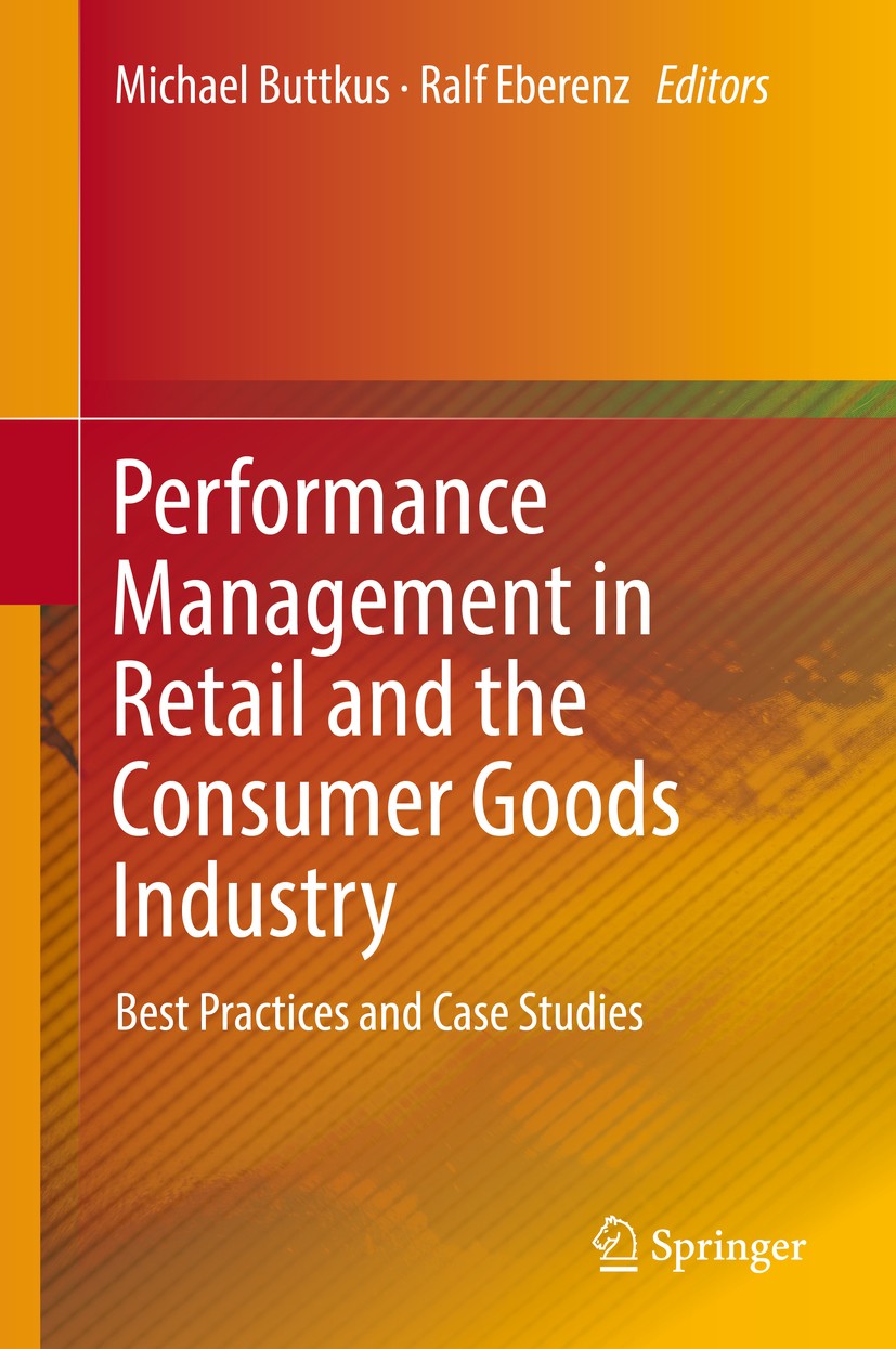 Titlebook: Performance Management in Retail and the Consumer Goods Industry; Best Practices and C Michael Buttkus,Ralf Eberenz Book 2019 Springer Natu Titlebook: Performance Management in Retail and the Consumer Goods Industry; Best Practices and C Michael Buttkus,Ralf Eberenz Book 2019 Springer Natu