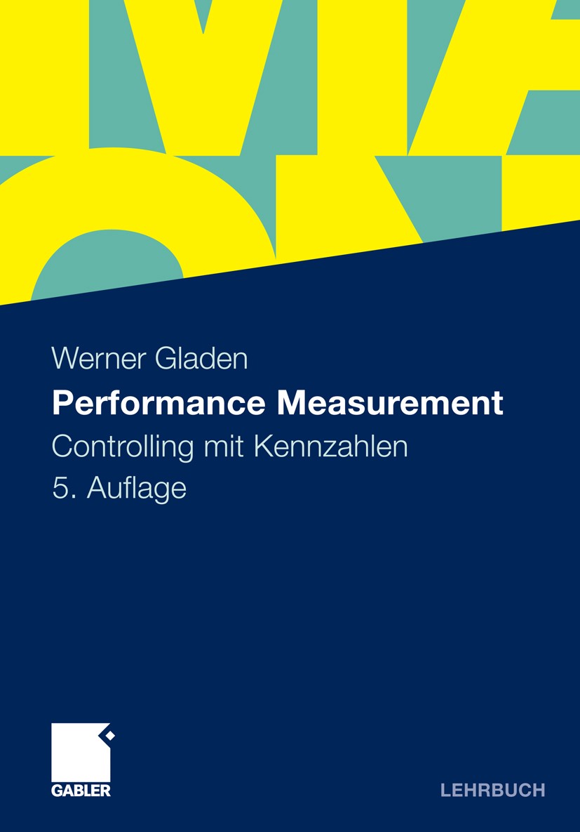 Titlebook: Performance Measurement; Controlling mit Kenn Werner Gladen Textbook 20115th edition Gabler Verlag | Springer Fachmedien Wiesbaden GmbH, Wi Titlebook: Performance Measurement; Controlling mit Kenn Werner Gladen Textbook 20115th edition Gabler Verlag | Springer Fachmedien Wiesbaden GmbH, Wi
