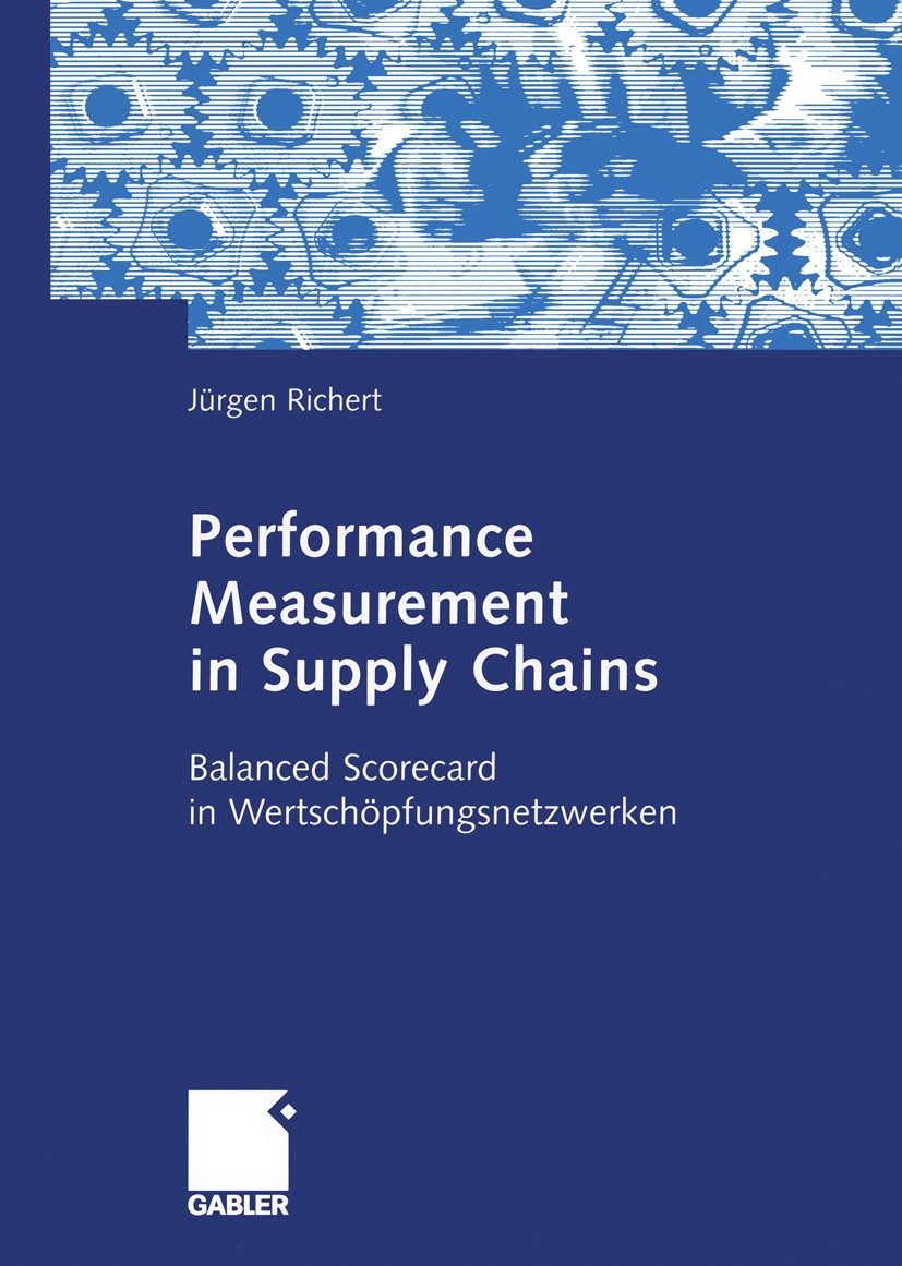 Titlebook: Performance Measurement in Supply Chains; Balanced Scorecard i Jürgen Richert Book 2006 Gabler Verlag | Springer Fachmedien Wiesbaden GmbH, Titlebook: Performance Measurement in Supply Chains; Balanced Scorecard i Jürgen Richert Book 2006 Gabler Verlag | Springer Fachmedien Wiesbaden GmbH,