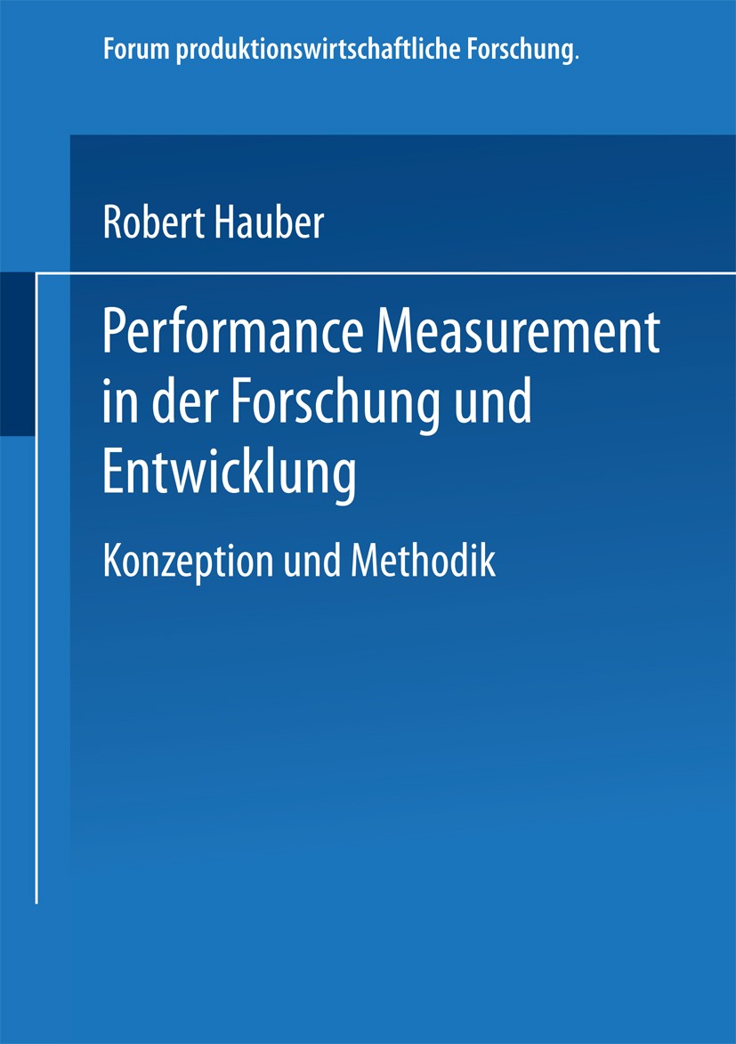 Titlebook: Performance Measurement in der Forschung und Entwicklung; Konzeption und Metho Robert Hauber Book 2002 Springer Fachmedien Wiesbaden 2002 C Titlebook: Performance Measurement in der Forschung und Entwicklung; Konzeption und Metho Robert Hauber Book 2002 Springer Fachmedien Wiesbaden 2002 C