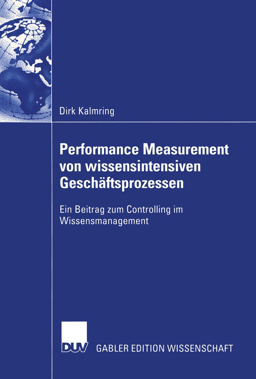 Titlebook: Performance Measurement von wissensintensiven Geschäftsprozessen; Ein Beitrag zum Cont Dirk Kalmring Book 2004 Deutscher Universitäts-Verla Titlebook: Performance Measurement von wissensintensiven Geschäftsprozessen; Ein Beitrag zum Cont Dirk Kalmring Book 2004 Deutscher Universitäts-Verla