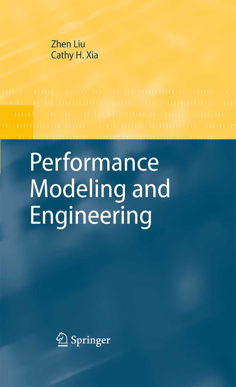 Titlebook: Performance Modeling and Engineering; Zhen Liu,Cathy H. Xia Book 2008 Springer-Verlag US 2008 System.algorithms.architecture.communication Titlebook: Performance Modeling and Engineering; Zhen Liu,Cathy H. Xia Book 2008 Springer-Verlag US 2008 System.algorithms.architecture.communication