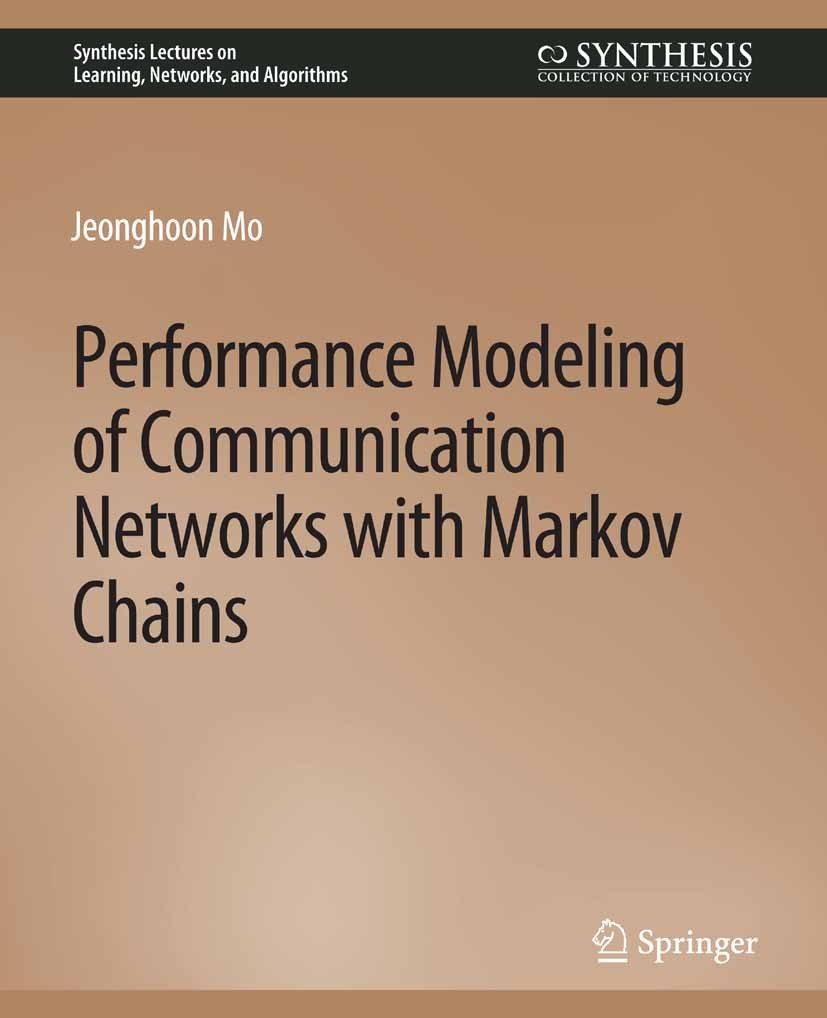 Titlebook: Performance Modeling of Communication Networks with Markov Chains; Jeonghoon Mo Book 2010 Springer Nature Switzerland AG 2010 Titlebook: Performance Modeling of Communication Networks with Markov Chains; Jeonghoon Mo Book 2010 Springer Nature Switzerland AG 2010