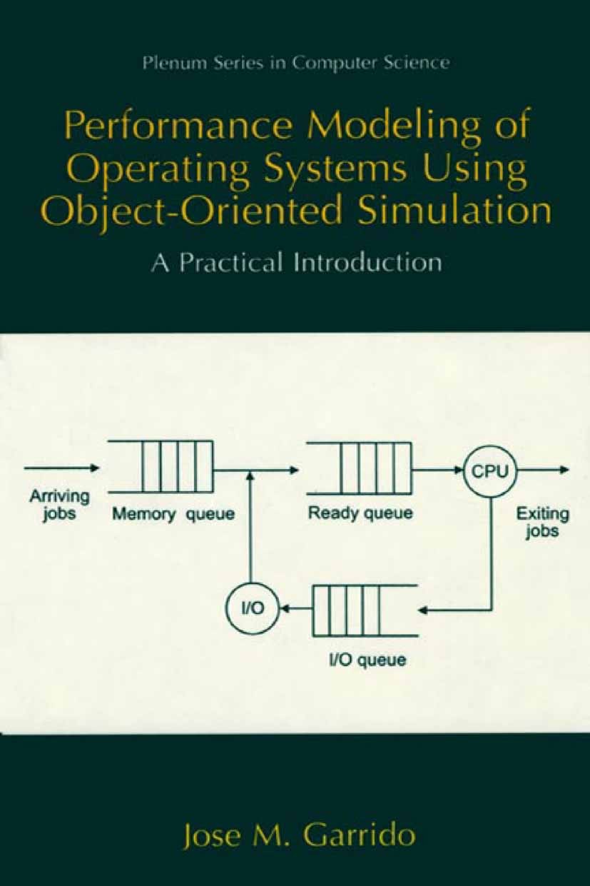 Titlebook: Performance Modeling of Operating Systems Using Object-Oriented Simulations; A Practical Introduc José M. Garrido Book 2000 Springer Scienc Titlebook: Performance Modeling of Operating Systems Using Object-Oriented Simulations; A Practical Introduc José M. Garrido Book 2000 Springer Scienc