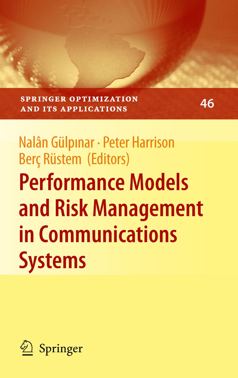 Titlebook: Performance Models and Risk Management in Communications Systems; Nalân Gülpınar,Peter Harrison,Berç Rüstem Book 2011 Springer Science+Bus Titlebook: Performance Models and Risk Management in Communications Systems; Nalân Gülpınar,Peter Harrison,Berç Rüstem Book 2011 Springer Science+Bus