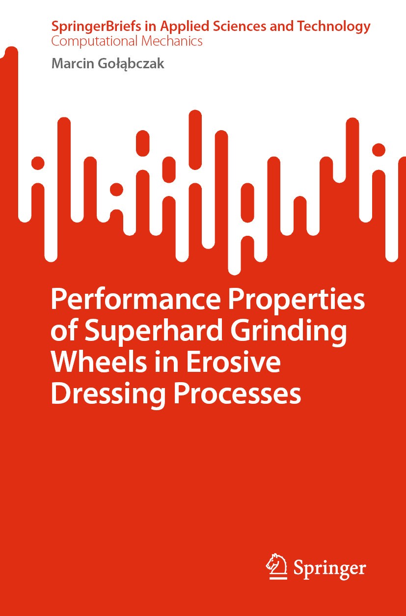 Titlebook: Performance Properties of Superhard Grinding Wheels in Erosive Dressing Processes; Marcin Gołąbczak Book 2024 The Author(s), under exclusi Titlebook: Performance Properties of Superhard Grinding Wheels in Erosive Dressing Processes; Marcin Gołąbczak Book 2024 The Author(s), under exclusi