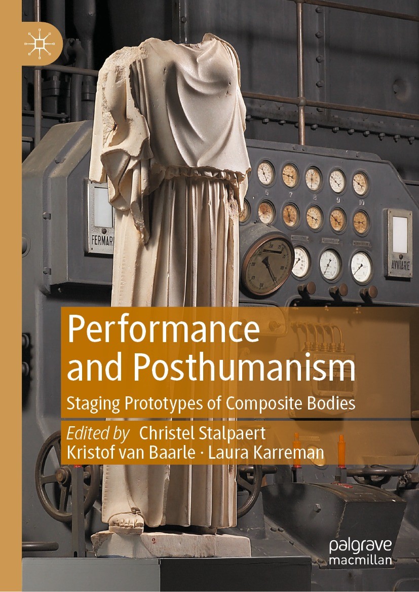 Titlebook: Performance and Posthumanism; Staging Prototypes o Christel Stalpaert,Kristof van Baarle,Laura Karrem Book 2021 The Editor(s) (if applicabl Titlebook: Performance and Posthumanism; Staging Prototypes o Christel Stalpaert,Kristof van Baarle,Laura Karrem Book 2021 The Editor(s) (if applicabl