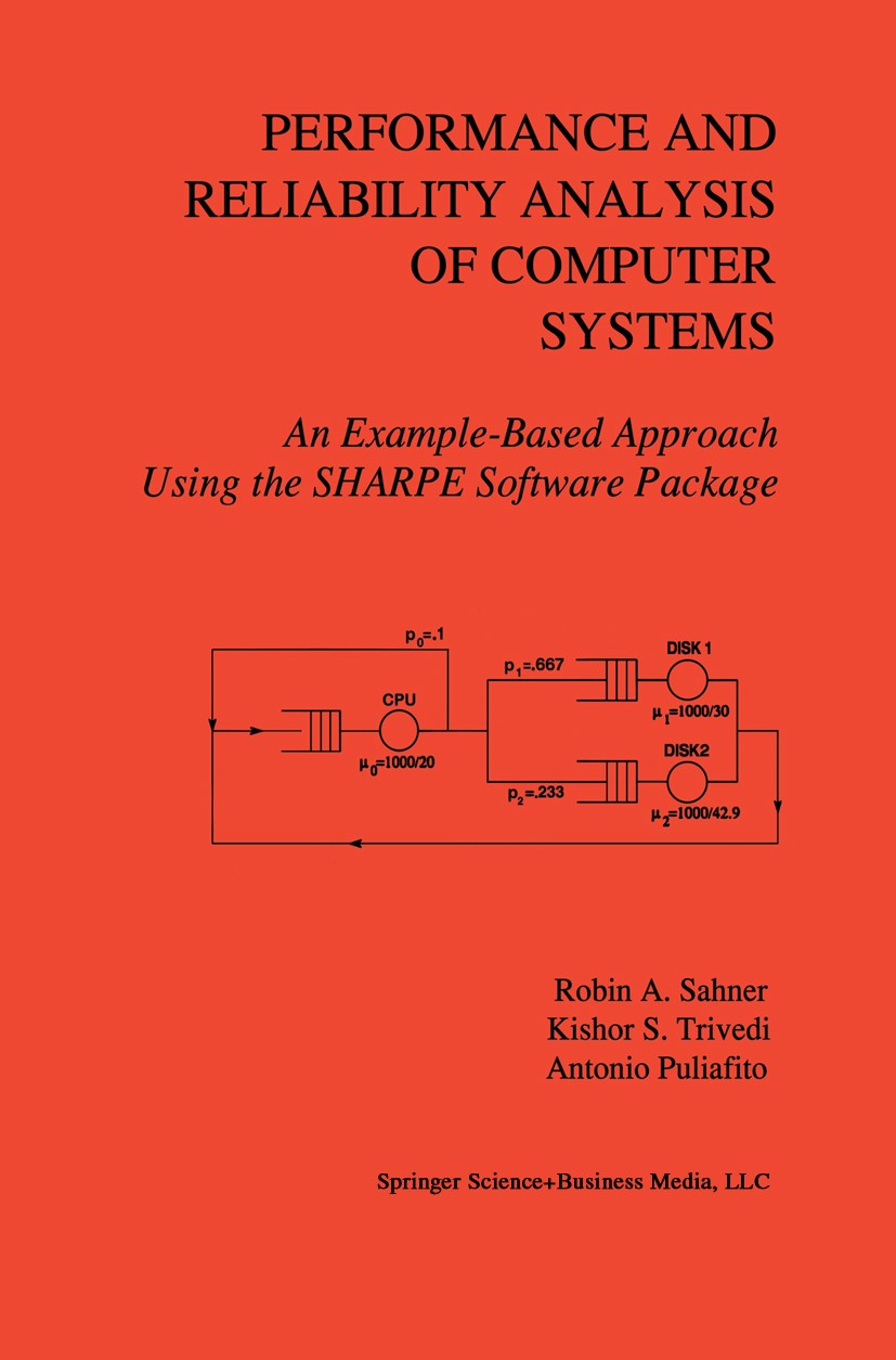 Titlebook: Performance and Reliability Analysis of Computer Systems; An Example-Based App Robin Sahner,Kishor S. Trivedi,Antonio Puliafito Book 1996 S Titlebook: Performance and Reliability Analysis of Computer Systems; An Example-Based App Robin Sahner,Kishor S. Trivedi,Antonio Puliafito Book 1996 S