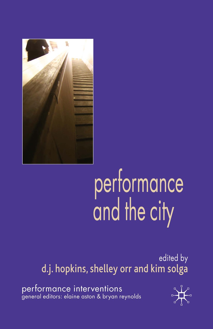Titlebook: Performance and the City; D. J. Hopkins (Assistant Professor, Head of Theatr Book 2009 Palgrave Macmillan, a division of Macmillan Publish Titlebook: Performance and the City; D. J. Hopkins (Assistant Professor, Head of Theatr Book 2009 Palgrave Macmillan, a division of Macmillan Publish