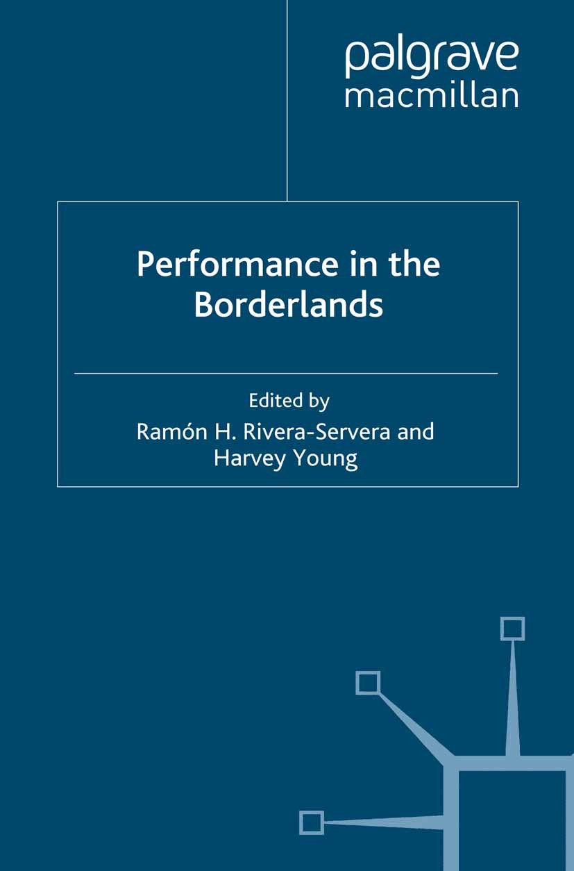 Titlebook: Performance in the Borderlands; Ramón H. Rivera-Servera (Assistant Professor of Pe Book 2011 Palgrave Macmillan, a division of Macmillan P Titlebook: Performance in the Borderlands; Ramón H. Rivera-Servera (Assistant Professor of Pe Book 2011 Palgrave Macmillan, a division of Macmillan P
