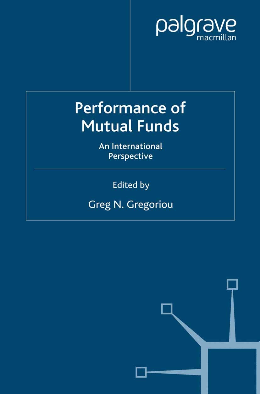 Titlebook: Performance of Mutual Funds; An International Per Greg N. Gregoriou (Associate Professor of Finance Book 2007 Palgrave Macmillan, a divisi Titlebook: Performance of Mutual Funds; An International Per Greg N. Gregoriou (Associate Professor of Finance Book 2007 Palgrave Macmillan, a divisi