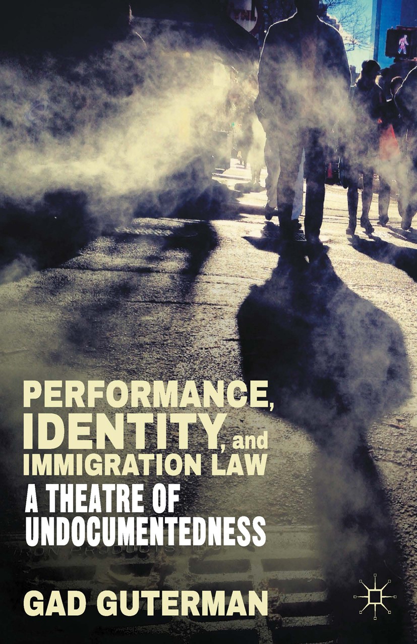 Titlebook: Performance, Identity, and Immigration Law; A Theatre of Undocum Gad Guterman Book 20141st edition Gad Guterman 2014 employment.identity.im Titlebook: Performance, Identity, and Immigration Law; A Theatre of Undocum Gad Guterman Book 20141st edition Gad Guterman 2014 employment.identity.im