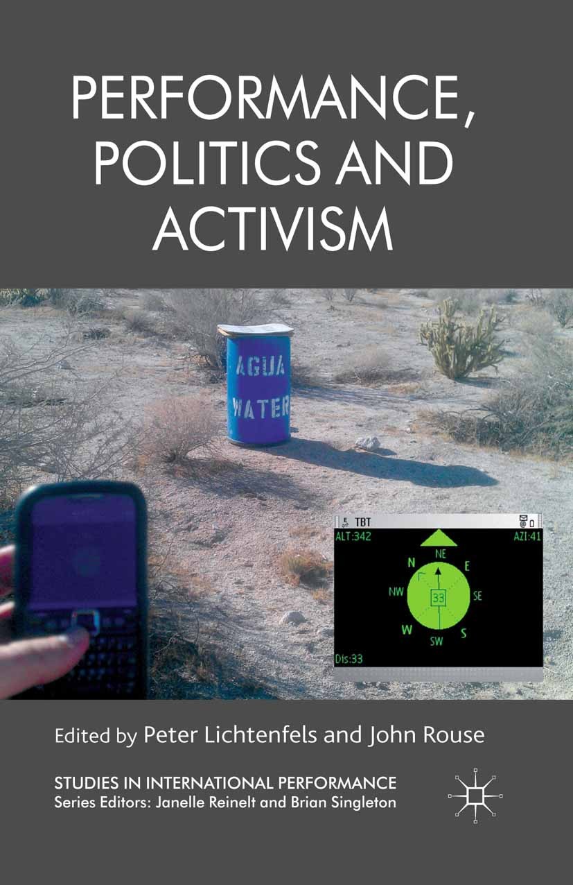 Titlebook: Performance, Politics and Activism; Peter Lichtenfels (Professor of Theatre and Dramat Book 2013 Palgrave Macmillan, a division of Macmill Titlebook: Performance, Politics and Activism; Peter Lichtenfels (Professor of Theatre and Dramat Book 2013 Palgrave Macmillan, a division of Macmill