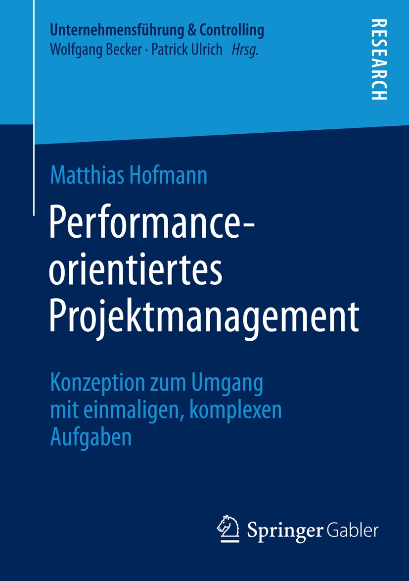 Titlebook: Performance-orientiertes Projektmanagement; Konzeption zum Umgan Matthias Hofmann Book 2014 Springer Fachmedien Wiesbaden 2014 Geschärftes Titlebook: Performance-orientiertes Projektmanagement; Konzeption zum Umgan Matthias Hofmann Book 2014 Springer Fachmedien Wiesbaden 2014 Geschärftes