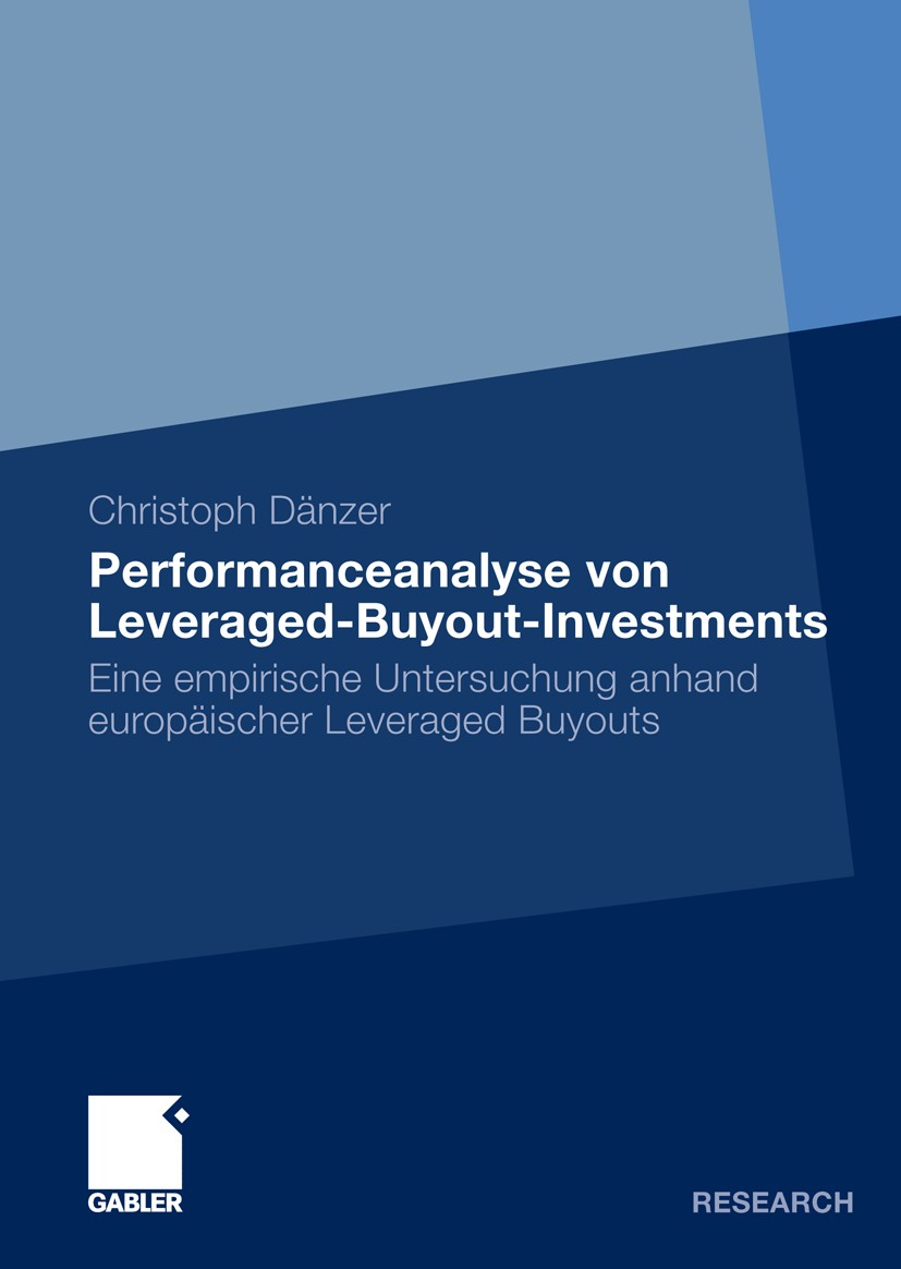 Titlebook: Performanceanalyse von Leveraged-Buyout-Investments; Eine empirische Unte Christoph Dänzer Book 2010 Gabler Verlag | Springer Fachmedien Wi Titlebook: Performanceanalyse von Leveraged-Buyout-Investments; Eine empirische Unte Christoph Dänzer Book 2010 Gabler Verlag | Springer Fachmedien Wi