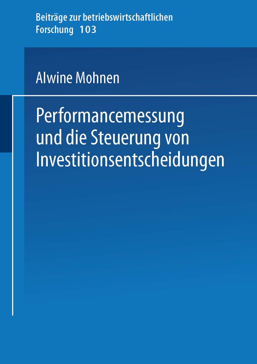 Titlebook: Performancemessung und die Steuerung von Investitionsentscheidungen; Alwine Mohnen Book 2002 Springer Fachmedien Wiesbaden 2002 Beiträge z Titlebook: Performancemessung und die Steuerung von Investitionsentscheidungen; Alwine Mohnen Book 2002 Springer Fachmedien Wiesbaden 2002 Beiträge z